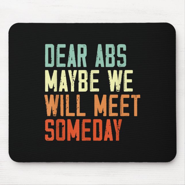 Funny Gym Quote Dear Abs, Maybe One Day We Will Me Mouse Pad (Front)