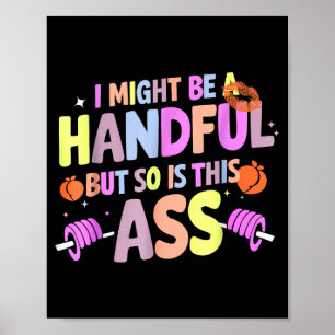 Funny Gym Quote I Might Be A Handful Workout Poster