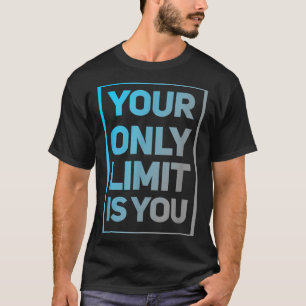 Funny Gym Quotes Your Only Limit Is You Gym Motiva T-Shirt