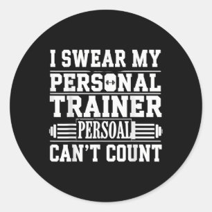 Funny Gym Saying I Swear My Personal Trainer Cant  Classic Round Sticker