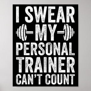 Funny Gym Saying I Swear My Personal Trainer Can't Poster