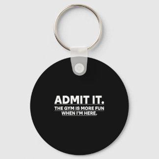 Funny Gym Shirt Admit It The Gym Is More Fun When Key Ring