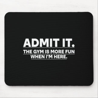 Funny Gym Shirt Admit It The Gym Is More Fun When Mouse Pad