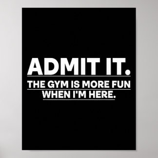 Funny Gym Shirt Admit It The Gym Is More Fun When Poster