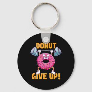 Funny Gym Shirts Donut Give Up - Workout Gym Weigh Key Ring