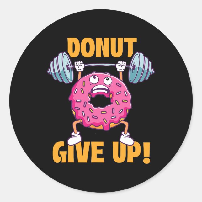 Funny Gym Shirts Doughnut Give Up - Workout Gym We Classic Round Sticker (Front)
