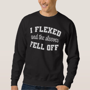 Funny Gym Tops I Flexed & My Sleeves Fell Off Gym