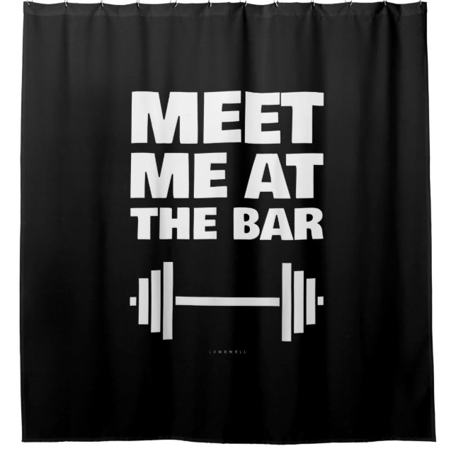 Funny Gym Ts Meet Me At  Bar  Gym Lover Gifts Shower Curtain (Front)