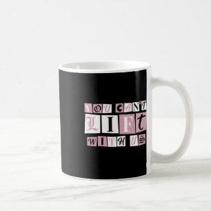 Funny Gym Weight Lifting You Can't Lift With Us  Coffee Mug