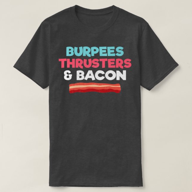 Funny Gym Workout Gift Burpees Thrusters And Bacon T-Shirt (Design Front)