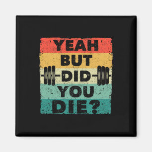 Funny Gym Workout Humour Motivational Yeah But Did Magnet