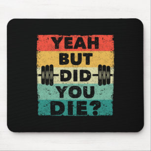 Funny Gym Workout Humour Motivational Yeah But Did Mouse Pad