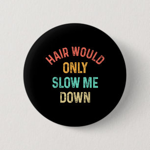 Funny Hair Would Only Slow Down Bald Vintage Humou 6 Cm Round Badge
