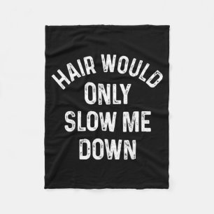 Funny Hair Would Only Slow Down Bald Vintage Humou Fleece Blanket