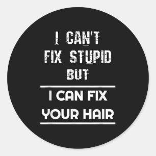 Funny Hairdresser I Can't Fix Stud But I Can Fix Y Classic Round Sticker