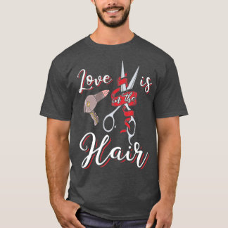 Funny Hairdresser  Love is in the Hair Humor T-Shirt