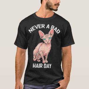 Funny Hairless Sphynx Cat Feline Bald Never a Bad T-Shirt