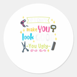 Funny Hairstylist If I Cant Make You Look Good Y Classic Round Sticker
