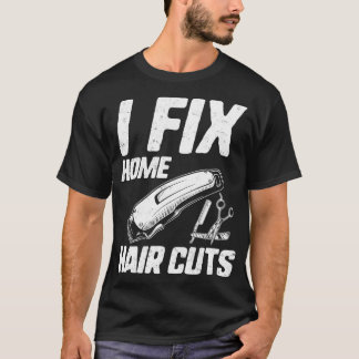 Funny Hairstylist Shirt I Fix Home Haircuts Salon