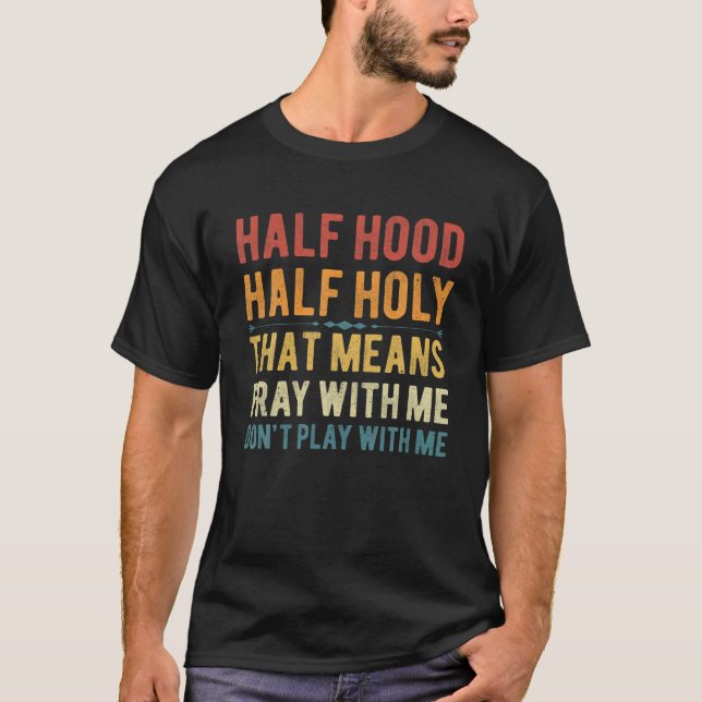 Funny Half Hood Half Holy Pray With Me Christian V T-Shirt (Front)