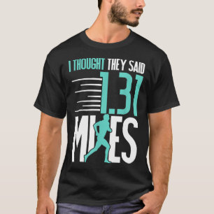 Funny Half Marathon Running Shirt I Thought 1.31 M