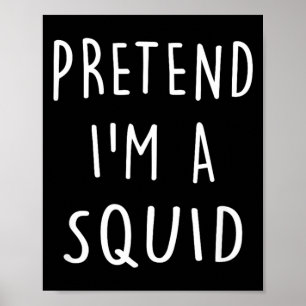 Funny Halloween Costume Party Pretend Im A Squid Poster