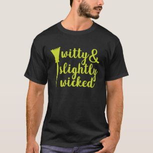 Funny Halloween for Witty and Slightly Wicked Witc T-Shirt