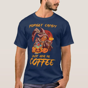 Funny Halloween Forget Candy just Give Me Coffee S T-Shirt