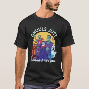 Funny Halloween Ghouls Just Wanna Have Fun T-Shirt