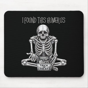 Funny Halloween Gifts Skeleton I Found This Humeru Mouse Pad