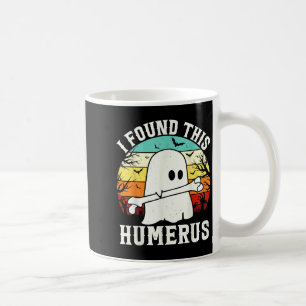Funny Halloween I Found This Humerus Ghost Bone Ha Coffee Mug