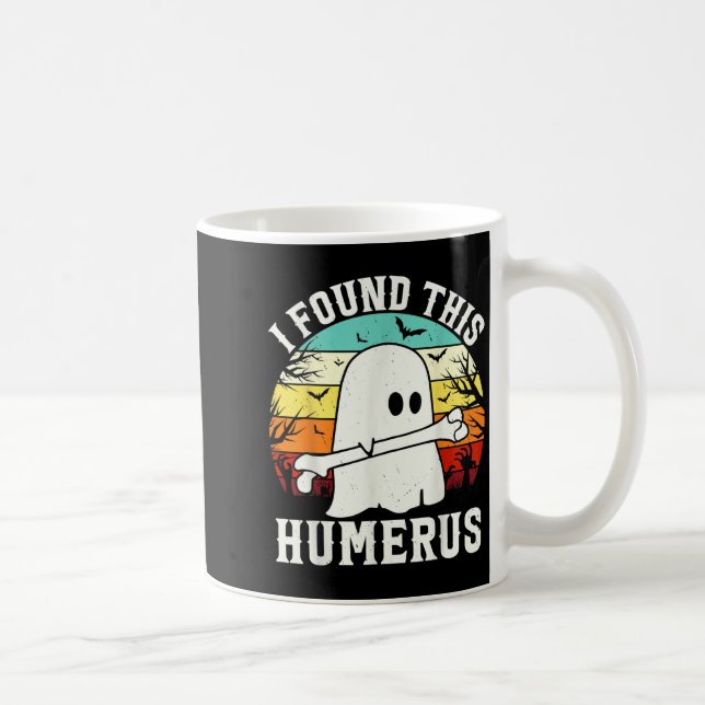 Funny Halloween I Found This Humerus Ghost Bone Ha Coffee Mug (Right)