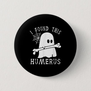 Funny Halloween I Found This Humerus Ghost Boo Hal 6 Cm Round Badge