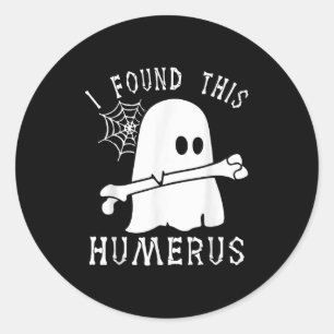 Funny Halloween I Found This Humerus Ghost Boo Hal Classic Round Sticker