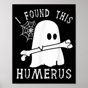 Funny Halloween I Found This Humerus Ghost Boo Hal Poster