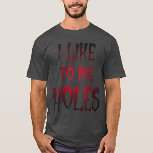Funny Halloween I Likeo Dig Holes Sarcasm Horroree T-Shirt