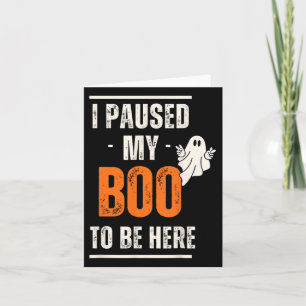Funny Halloween I Paused My Boo To Be Here Card