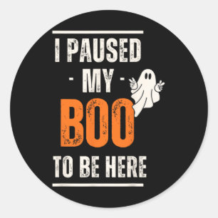 Funny Halloween I Paused My Boo To Be Here Classic Round Sticker