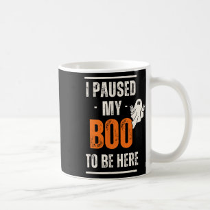 Funny Halloween I Paused My Boo To Be Here  Coffee Mug