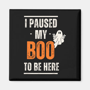 Funny Halloween I Paused My Boo To Be Here Magnet