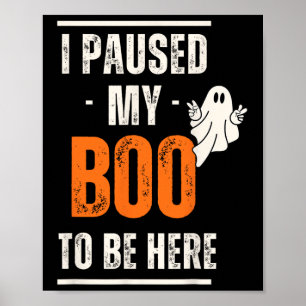 Funny Halloween I Paused My Boo To Be Here Poster