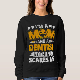 Funny Halloween Im a Mum and a Dentist Nothing Sc Sweatshirt