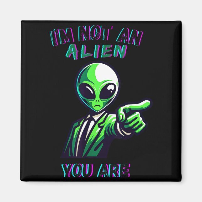 Funny Halloween I'm Not An Alien, You Are  Magnet (Front)