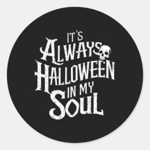 Funny Halloween It's Always Halloween In My Soul Classic Round Sticker