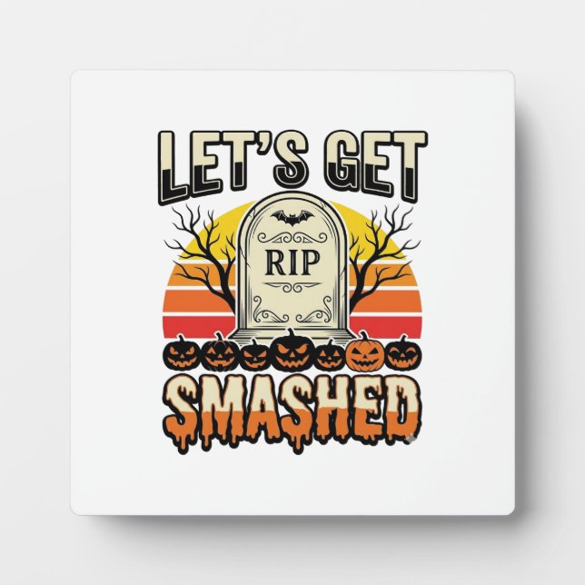 Funny Halloween Let’s Get Smashed Graveyard Design Plaque (Front)