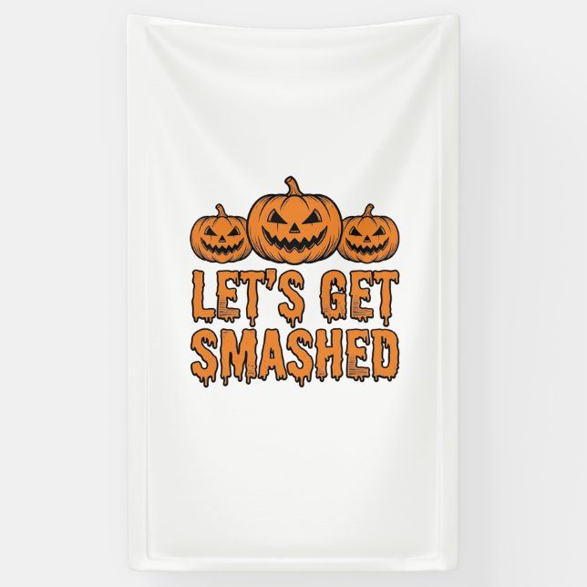 Funny Halloween Let’s Get Smashed Pumpkin Banner (Vertical)
