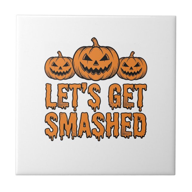 Funny Halloween Let’s Get Smashed Pumpkin Ceramic Tile (Front)