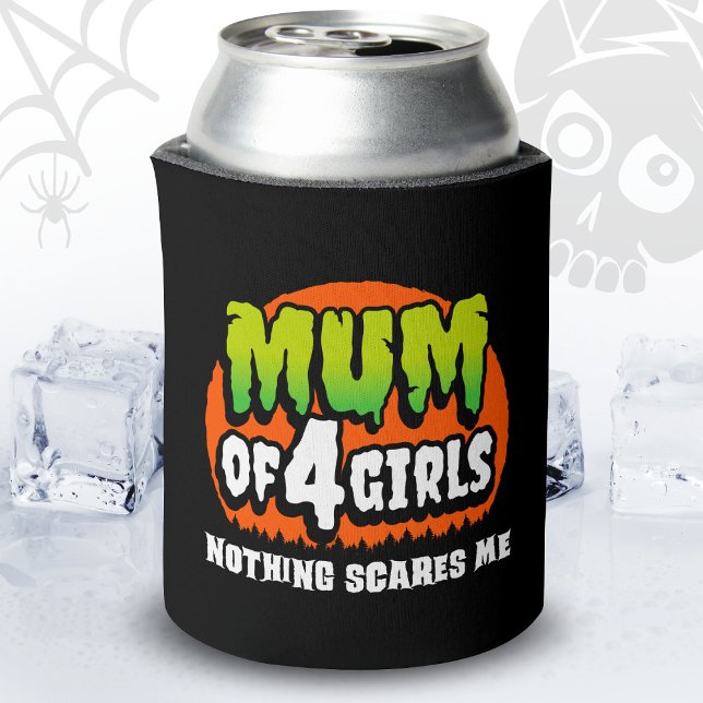 Funny Halloween Nothing Scares Me Mum of 4 Girls Can Cooler (Creator Uploaded)