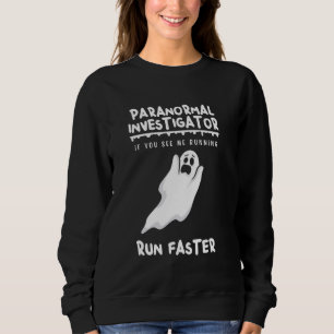 Funny Halloween Paranormal Investigator Run Faster Sweatshirt