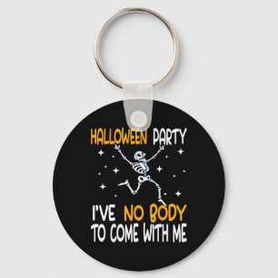 Funny Halloween Party I've No Body To Come With Me Key Ring